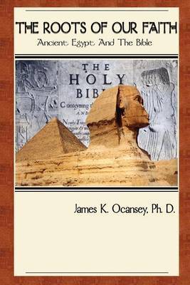 The Roots of Our Faith: Ancient Egypt and the Bible by James Ocansey image