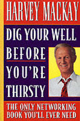 Dig Your Well Before You're Thirsty by Harvey Mackay image