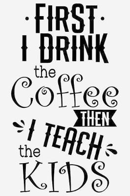 First, I drink coffee, then I teach kids by Sun Moon Publishing image