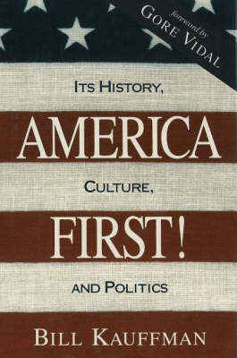 America First!: Its History, Culture and Politics on Hardback by Bill Kauffman