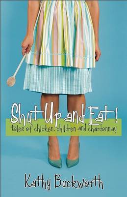Shut Up and Eat! by Kathy Buckworth image