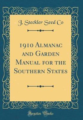 1910 Almanac and Garden Manual for the Southern States (Classic Reprint) by J Steckler Seed Co image