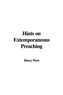 Hints on Extemporaneous Preaching on Paperback by Henry Ware