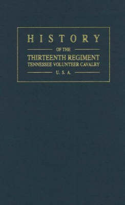 History of the Thirteenth Regiment Tennessee Volunteer Cavalry USA by Samuel W Scott image