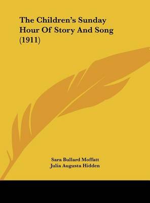 The Children's Sunday Hour of Story and Song (1911) by Sara Bullard Moffatt image