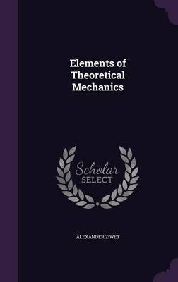 Elements of Theoretical Mechanics on Hardback by Alexander Ziwet