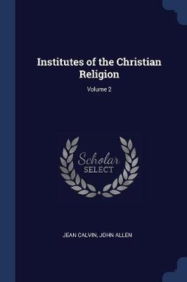 Institutes of the Christian Religion; Volume 2 by Jean Calvin image