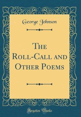 The Roll-Call and Other Poems (Classic Reprint) by George Johnson image