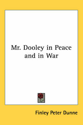 Mr. Dooley in Peace and in War by Finley Peter Dunne image