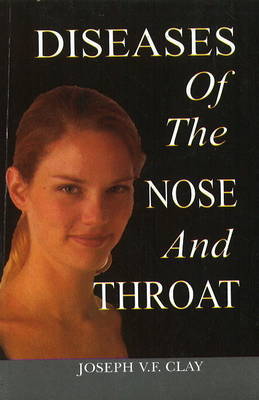 Diseases of the Nose & Throat by Joseph V. F. Clay image