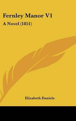 Fernley Manor V1: A Novel (1851) on Hardback by Elizabeth Daniels