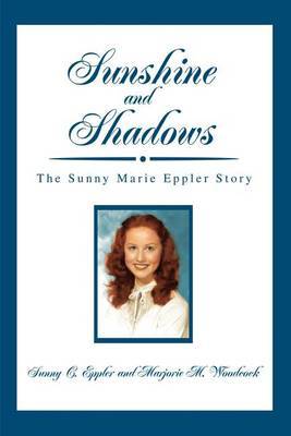 Sunshine and Shadows: The Sunny Marie Eppler Story by Sunny C Eppler image