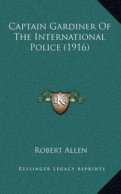 Captain Gardiner of the International Police (1916) Captain Gardiner of the International Police (1916) by Robert Allen image