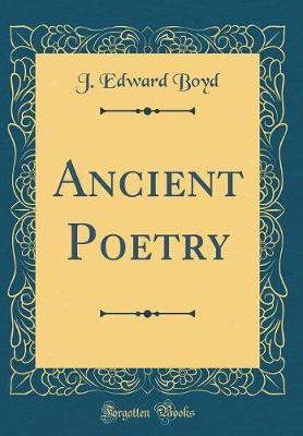 Ancient Poetry (Classic Reprint) by J. Edward Boyd image
