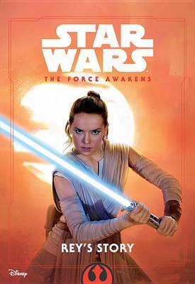 Star Wars the Force Awakens: Rey's Story by Elizabeth Schaefer