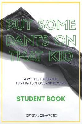 Put Some Pants on That Kid (A Writing Handbook for High School and Beyond) by Crystal Crawford image