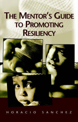 The Mentor's Guide to Promoting Resiliency by Horacio Sanchez image
