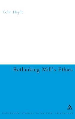 Rethinking Mill's Ethics on Hardback by Colin Heydt