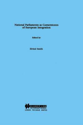 National Parliaments as Cornerstones of European Integration on Hardback by Eivind Smith