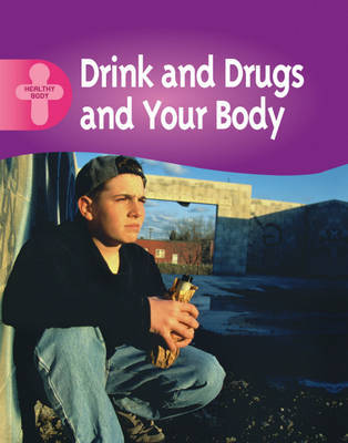 Healthy Body: Drink, Drugs and Your Body by Polly Goodman image
