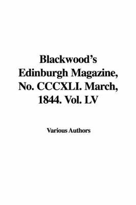 Blackwood's Edinburgh Magazine, No. CCCXLI. March, 1844. Vol. LV by Various Authors image