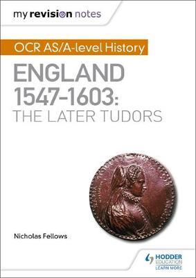 My Revision Notes: OCR AS/A-level History: England 1547-1603: the Later Tudors by Nicholas Fellows image