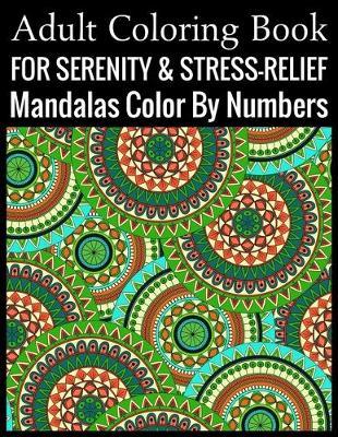 Adult Coloring Book For Serenity & Stress-Relief Mandalas Color By