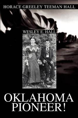 Oklahoma Pioneer!: Horace Greeley Teeman Hall by Wesley E Hall image