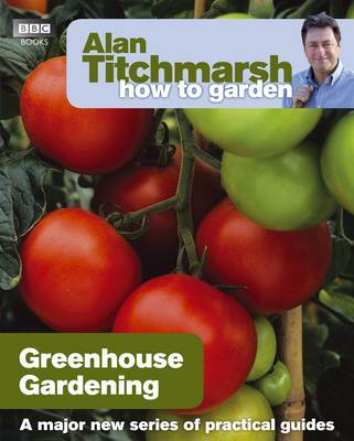 Alan Titchmarsh How to Garden: Greenhouse Gardening by Alan Titchmarsh image