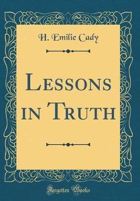 Lessons in Truth (Classic Reprint) by H Emilie Cady image