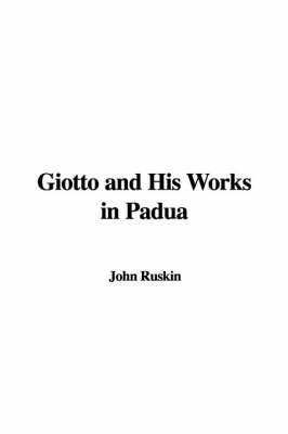 Giotto and His Works in Padua on Paperback by John Ruskin