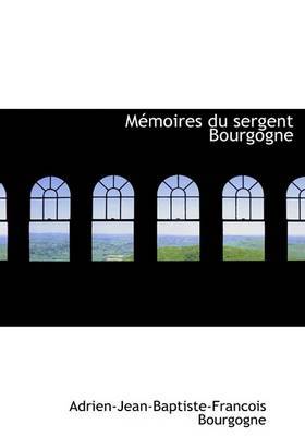 Memoires Du Sergent Bourgogne by Adrien-Jean-Baptiste-Francois Bourgogne image