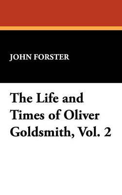 The Life and Times of Oliver Goldsmith, Vol. 2 on Hardback by John Forster