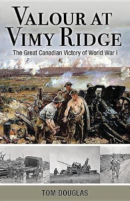 Valour at Vimy Ridge by Tom Douglas