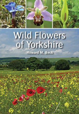 Wild Flowers of Yorkshire by Howard M. Beck