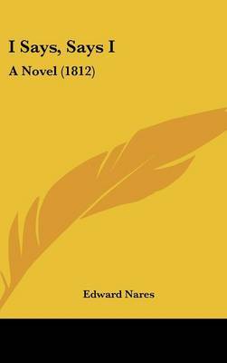 I Says, Says I: A Novel (1812) by Edward Nares image
