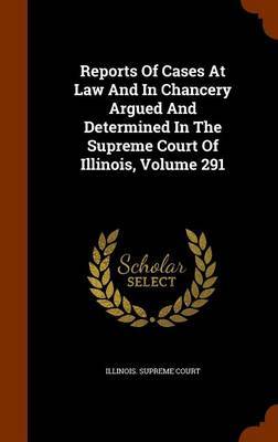Reports of Cases at Law and in Chancery Argued and Determined in the Supreme Court of Illinois, Volume 291 by Illinois Supreme Court image