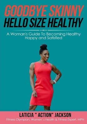 Goodbye Skinny, Hello Size Healthy by Laticia Action Jackson image