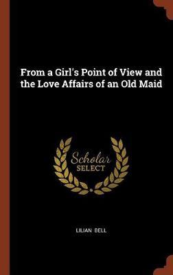 From a Girl's Point of View and the Love Affairs of an Old Maid by Lilian Bell image