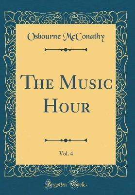 The Music Hour, Vol. 4 (Classic Reprint) by Osbourne McConathy image