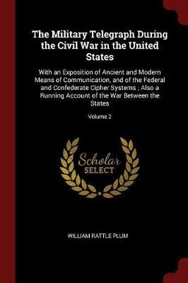 The Military Telegraph During the Civil War in the United States by William Rattle Plum image