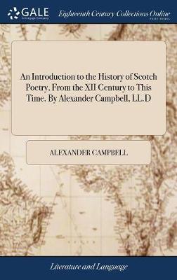 An Introduction to the History of Scotch Poetry, from the XII Century to This Time. by Alexander Campbell, LL.D image