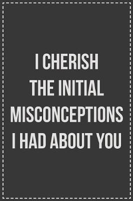 I Cherish the Initial Misconceptions I Had About You image