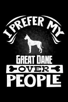 I Prefer My Great Dane Over People by Harriets Dogs