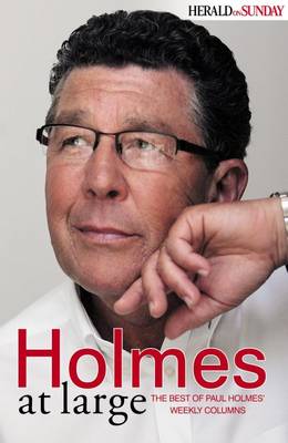 Holmes at Large: The Best of Paul Holmes' Weekly Columns on Paperback by Paul Holmes