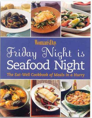 Friday Night is Seafood Night: The Eat-Well Cookbook of Meals in a Hurry by Woman's Day image