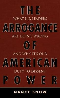 The Arrogance of American Power on Hardback by Nancy Snow