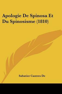 Apologie De Spinosa Et Du Spinosisme (1810) on Paperback by Sabatier Castres De