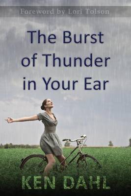 The Burst of Thunder in Your Ear: The Demystification of Nature, and Our Perfectly-Impersonal, Wondrously-Indifferent God by Ken Dahl image