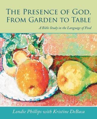 The Presence of God, from Garden to Table by Londie Phillips image